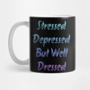 Stressed Depressed But Well Dressed Mug